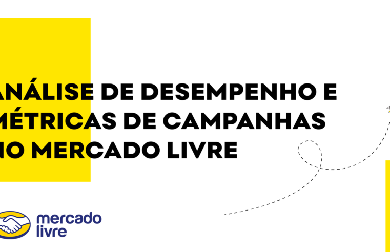 Análise de Desempenho e Métricas de Campanhas no Mercado Livre em 5 pontos