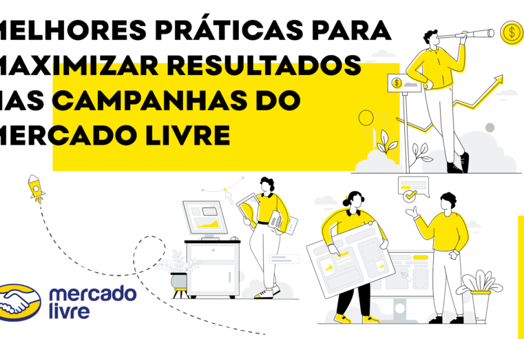 Melhores Práticas para Maximizar Resultados nas Campanhas do Mercado Livre