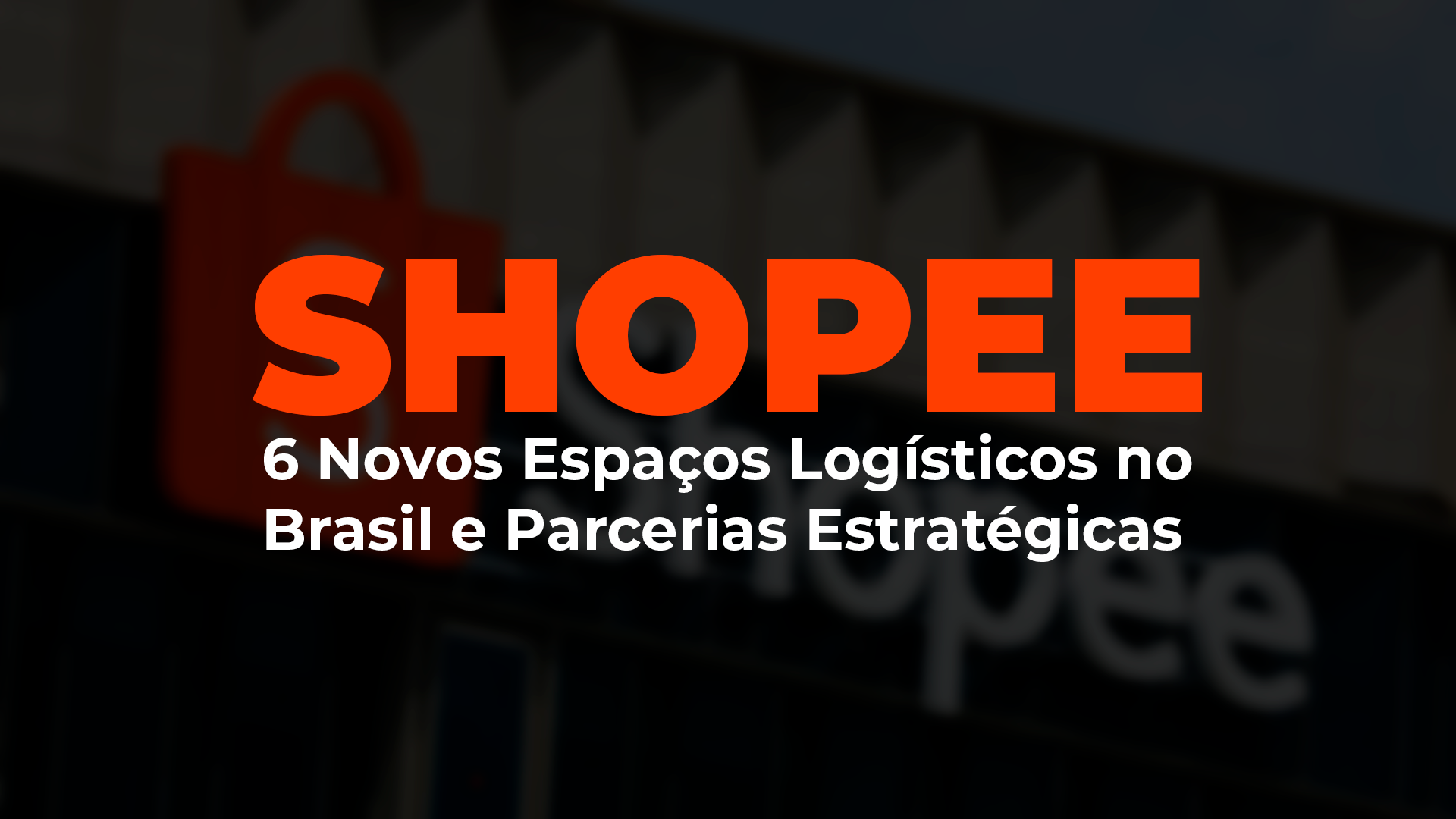 6 novos espaços Logísticos. Confira essas e as outras novidades da Shopee