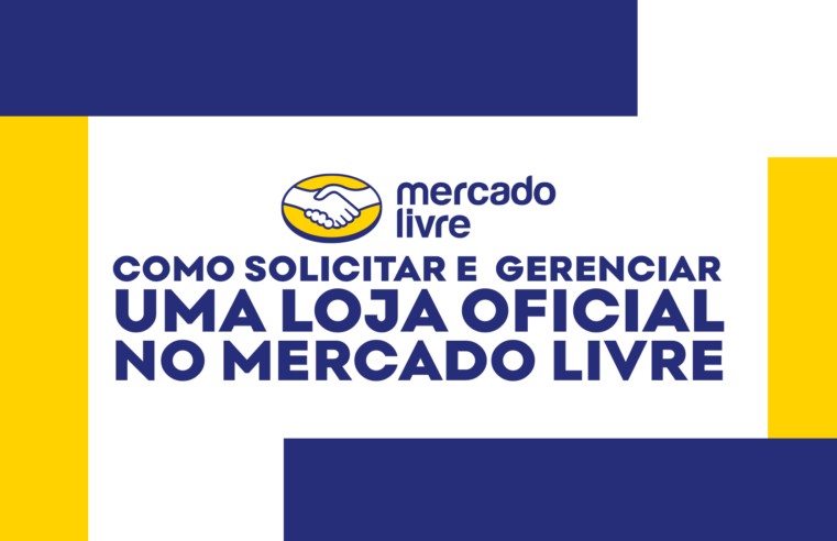 Loja Oficial no Mercado Livre: Guia para Solicitação e gerenciamento.