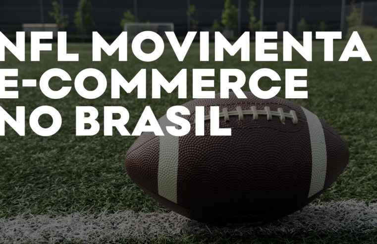 NFL chega no Brasil movimentando as vendas no E-commerce