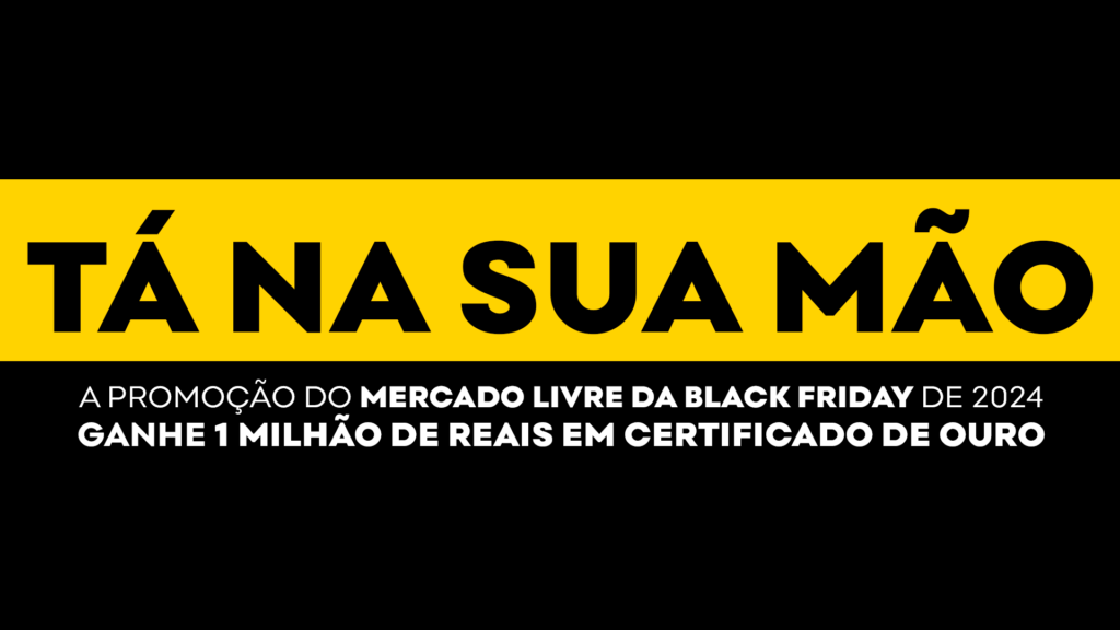 Tá na sua mão, campanha mercado livre, black friday 2025