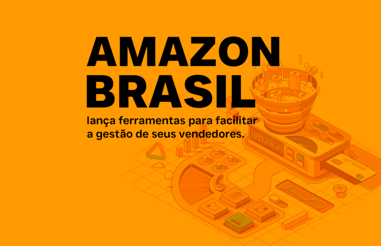 Amazon Brasil lança ferramentas inovadoras para facilitar a gestão de vendedores na plataforma